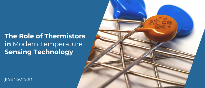 The Role of Thermistors in Modern Temperature Sensing Technology 